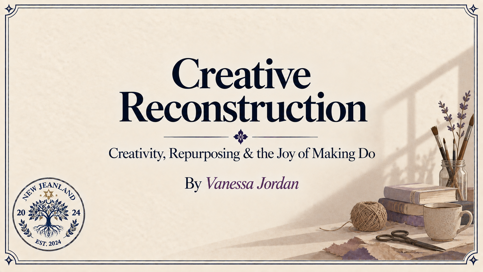 Creative Reconstruction | Creativity, Repurposing & the Joy of Making Do