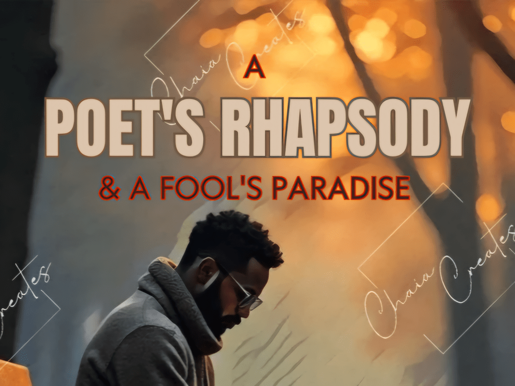 A Poet’s Rhapsody, and a Fool’s&nbsp;Paradise