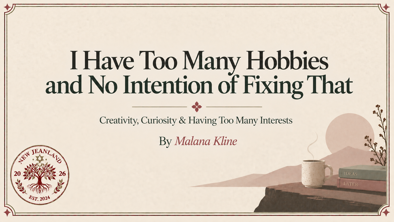 I Have Too Many Hobbies and No Intention of Fixing That | Creativity, Curiosity & Having Too Many Interests